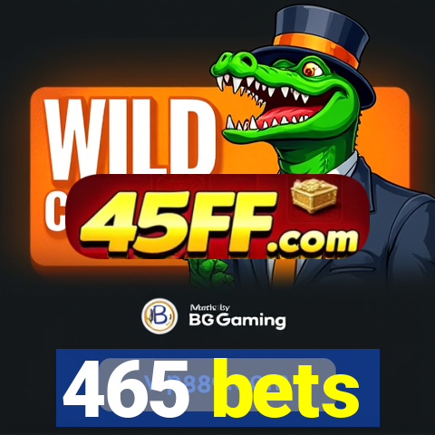 465 bets